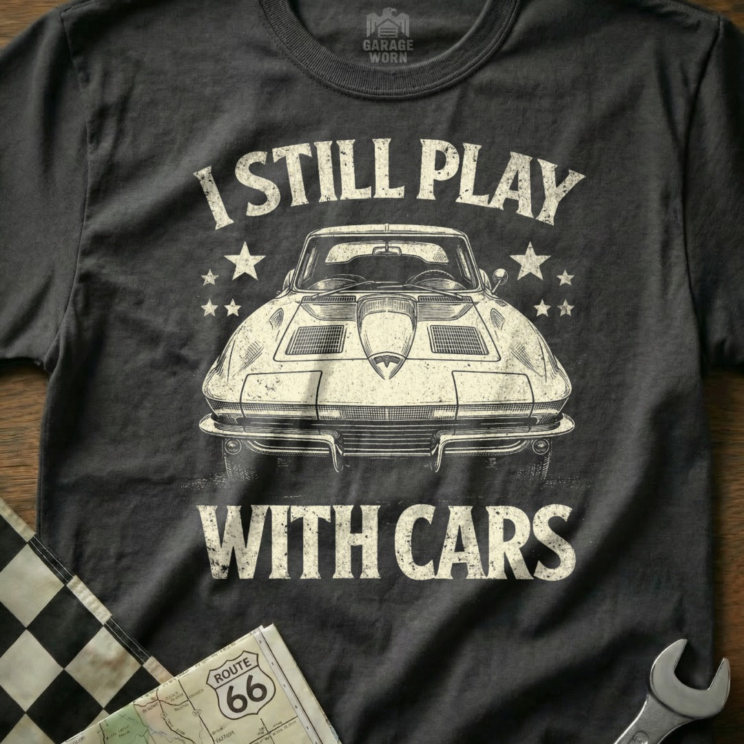 I Still Play With Cars Graphic Car Enthusiast Shirt