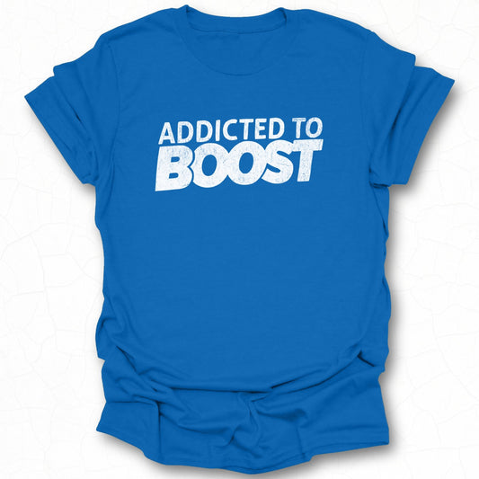 Addicted to Boost Graphic Tee Novelty T-Shirt Product