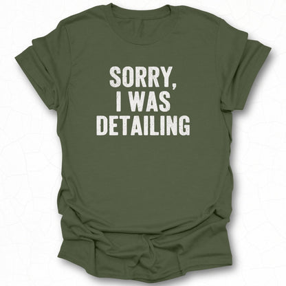 Sorry I Was Detailing Graphic T-shirt