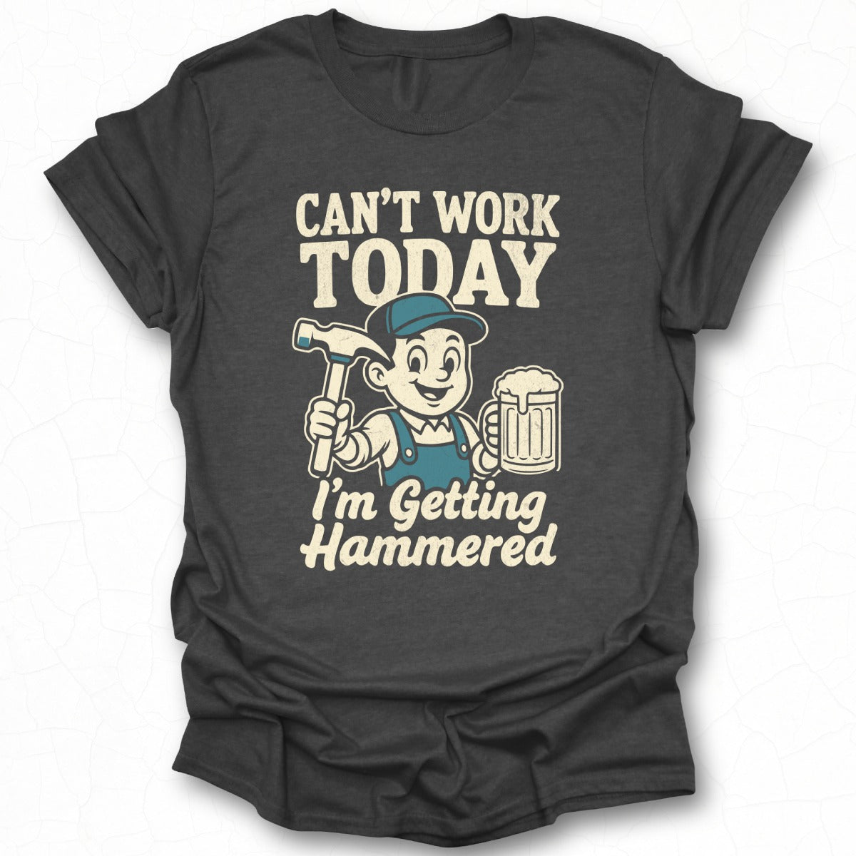 Can't Work Today I'm Getting Hammered T-shirt