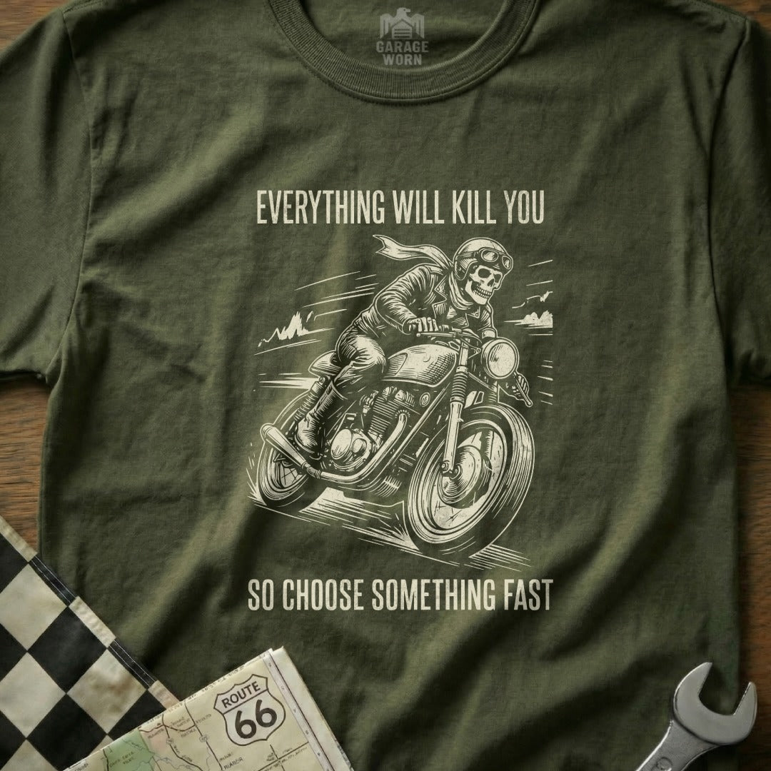Skeleton biker on motorcycle with text "Everything will kill you so choose something fast."
