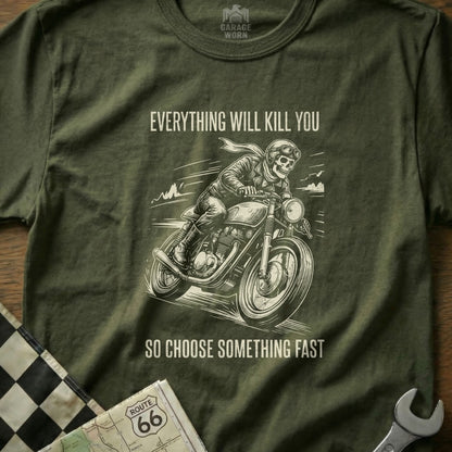 Skeleton biker on motorcycle with text "Everything will kill you so choose something fast."