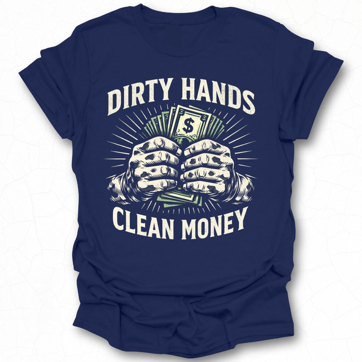 Dirty Hands Clean Money Graphic T-Shirt for Hard Workers