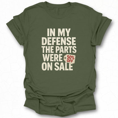 In My Defense The Parts Were 50% Off On Sale T-Shirt