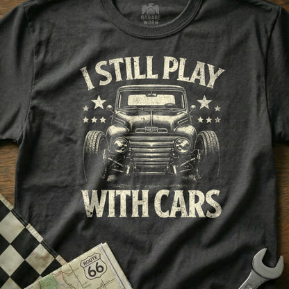 I Still Play With Cars Graphic T-shirt for Auto Enthusiasts