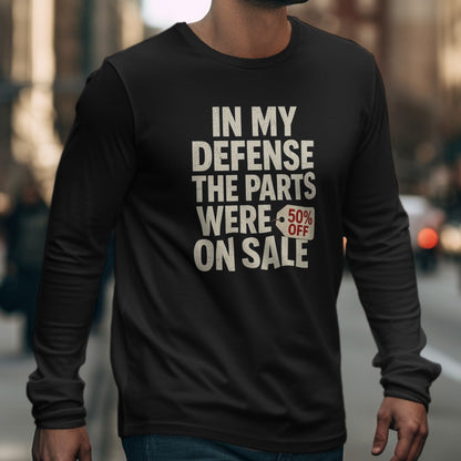 In My Defense The Parts Were On Sale Long Sleeve Shirt