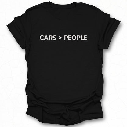 Funny CARS > PEOPLE Statement T-shirt Ideal for Car Lovers