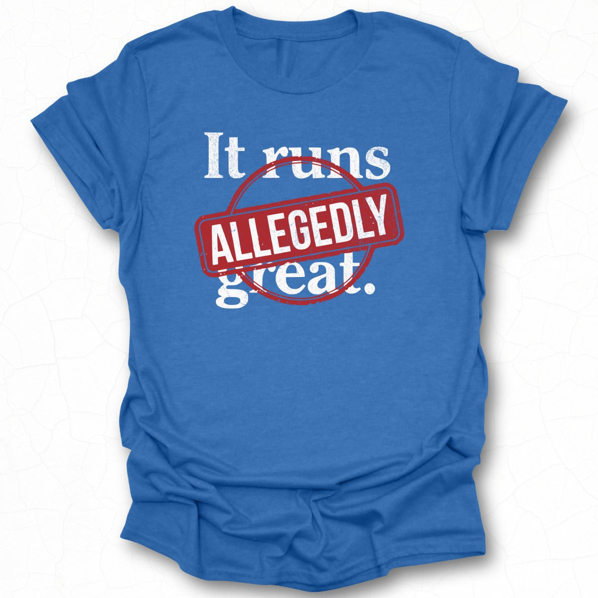 Allegedly It Runs Great Statement Shirt