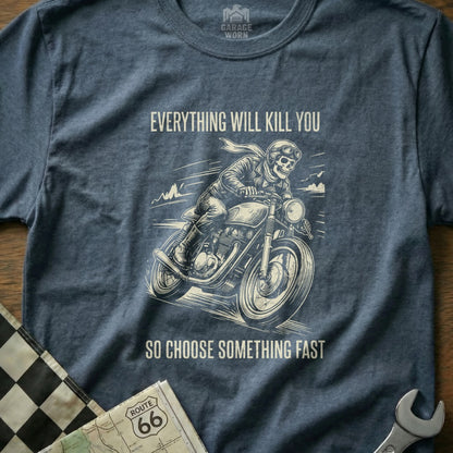 Dark blue t-shirt with skull rider on motorcycle and text "Everything will kill you, so choose something fast."