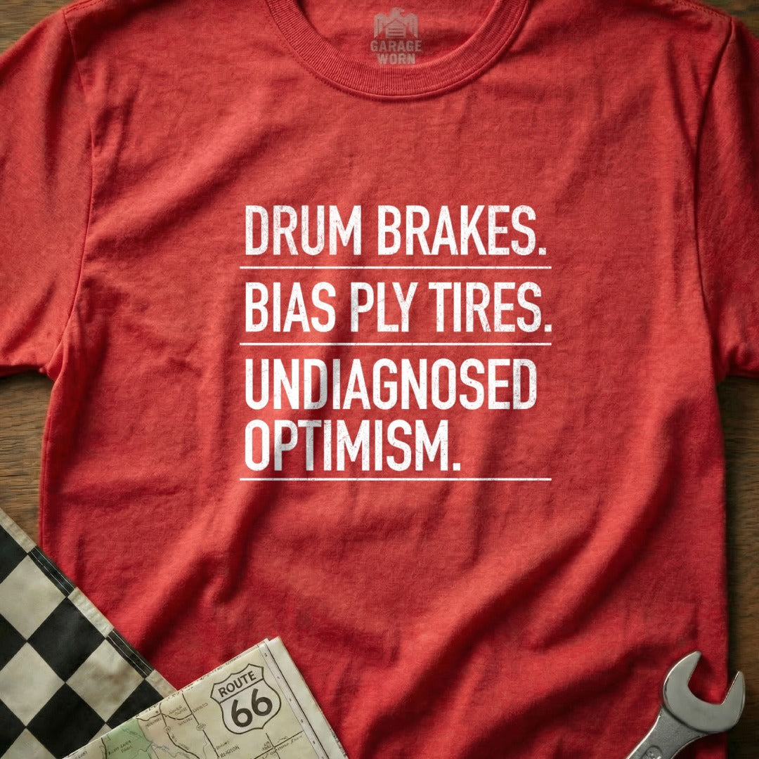 Drum Brakes Bias Ply Tires Undiagnosed Optimism Shirt