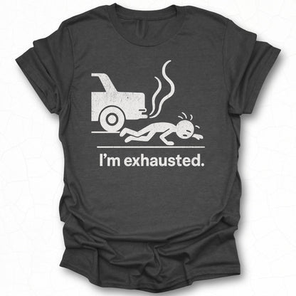 I'm Exhausted Funny Graphic T-Shirt for Casual Wear