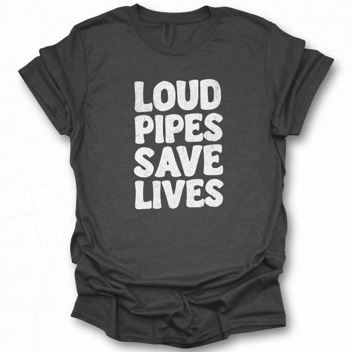 Loud Pipes Save Lives T-shirt
