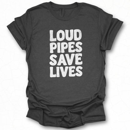 Loud Pipes Save Lives T-shirt