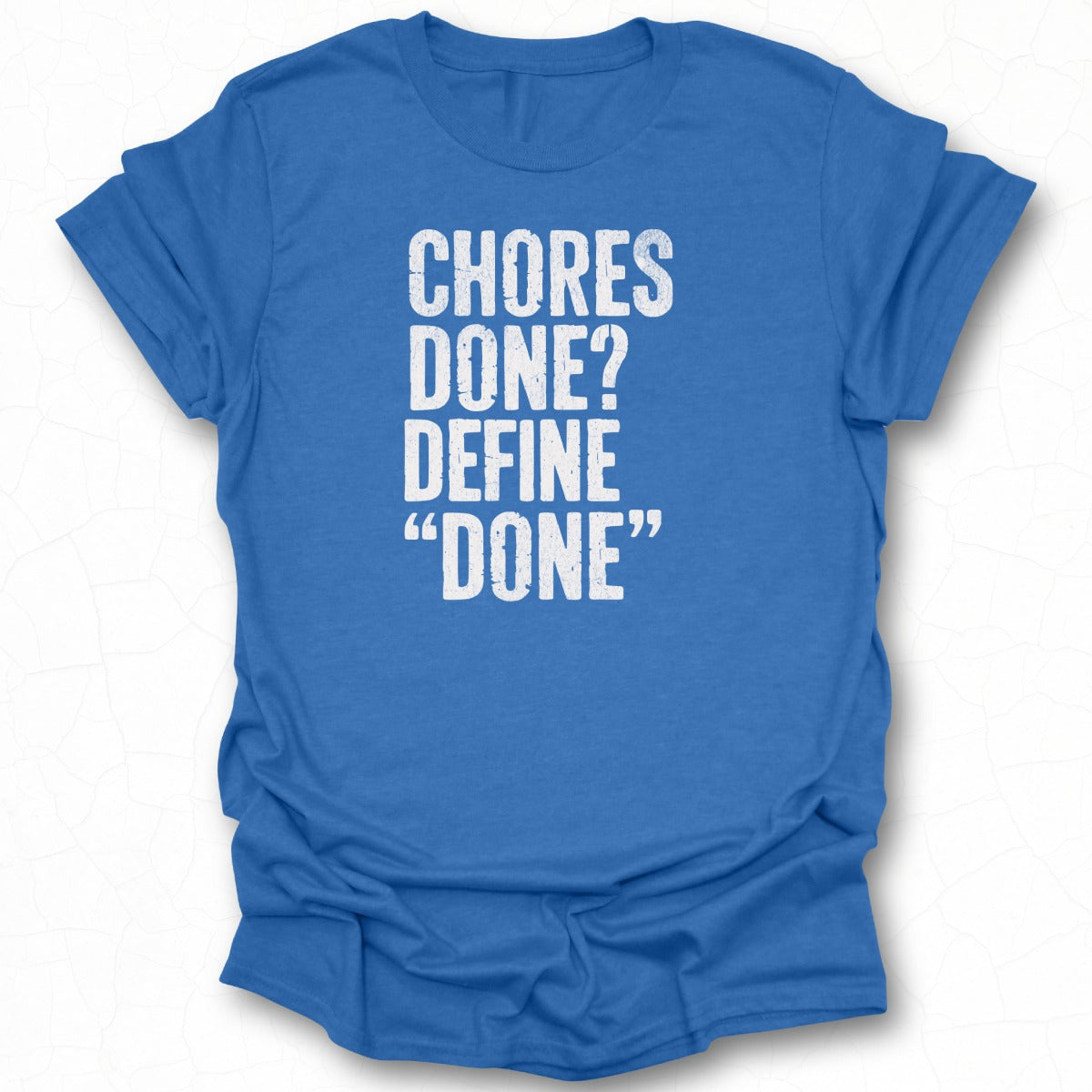 Chores Done Define Done Funny Quote Graphic T-shirt