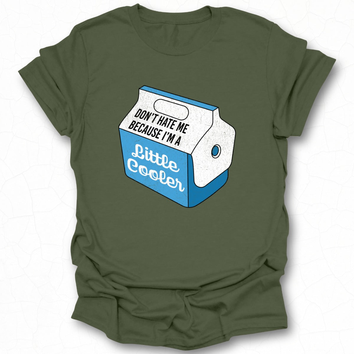 Don't Hate Me Because I'm A Little Cooler T-shirt