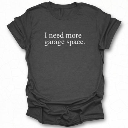 I need more garage space graphic t-shirt product