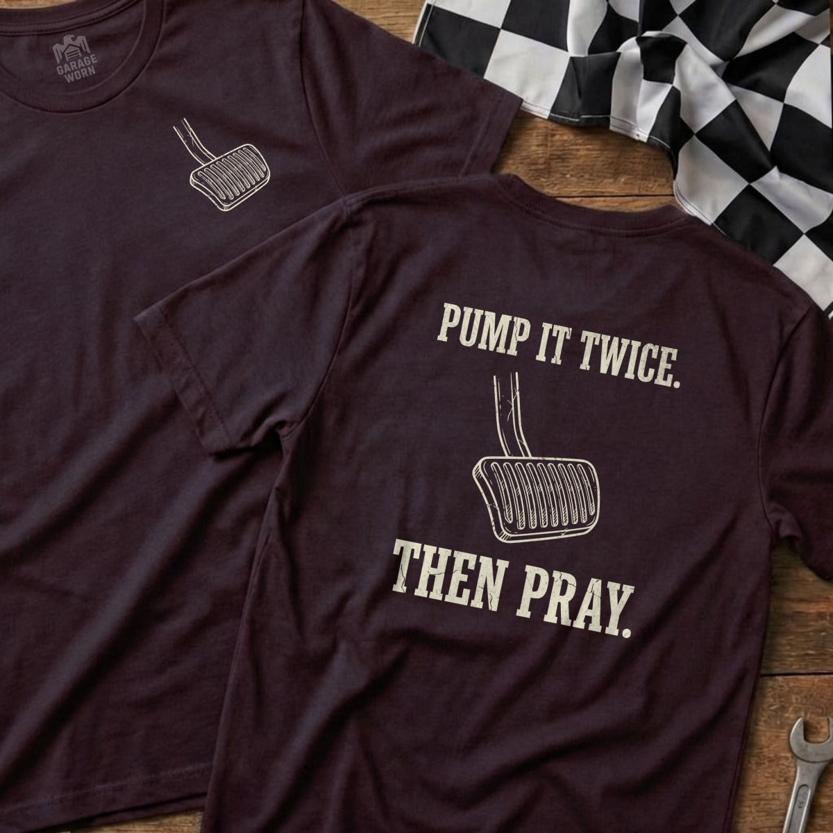 Maroon t-shirt with "Pump it twice. Then pray." and a gas pedal graphic.