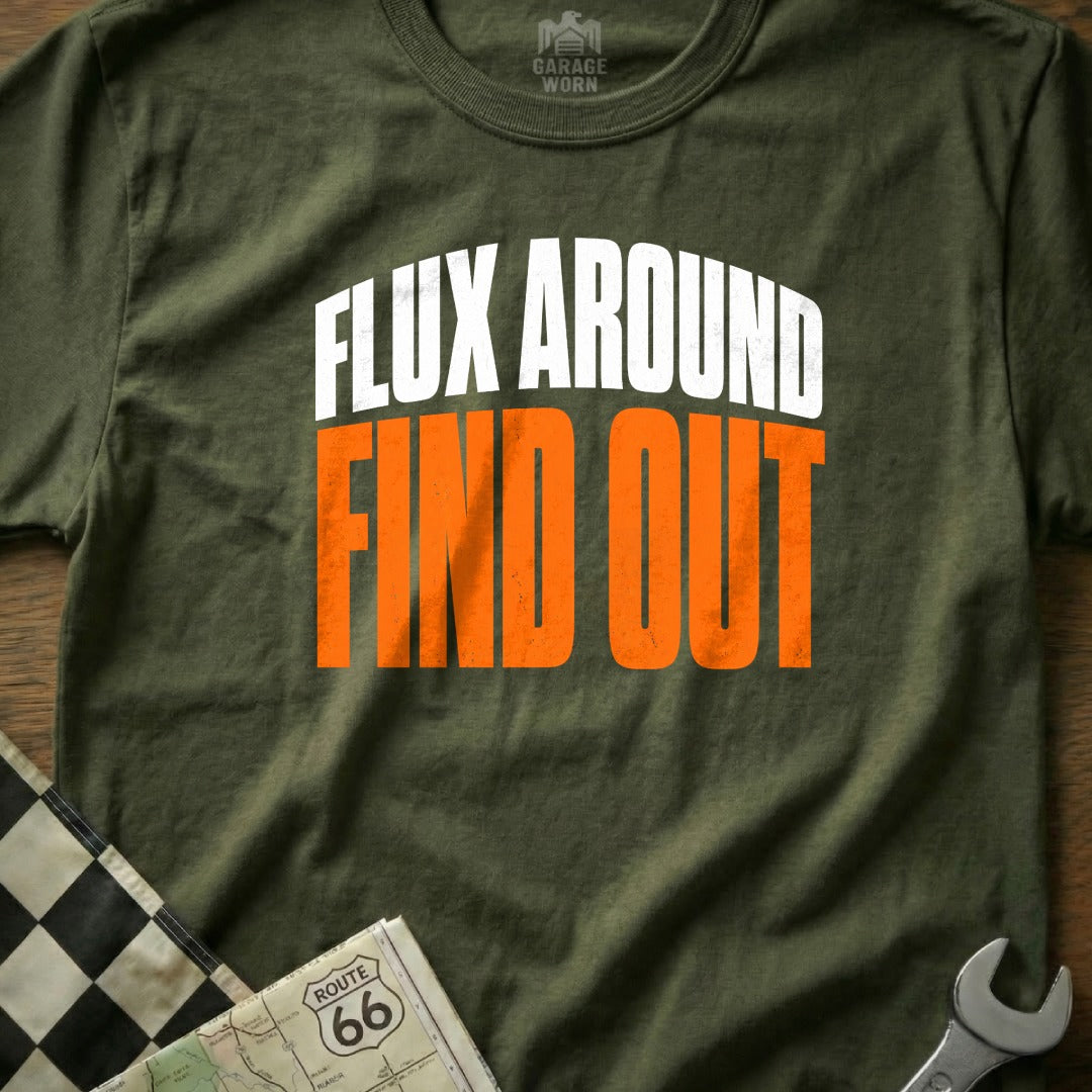 Olive green t-shirt with white and orange text "Flux Around Find Out"