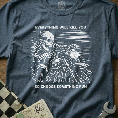 Everything Will Kill You Choose Something Fun Shirt