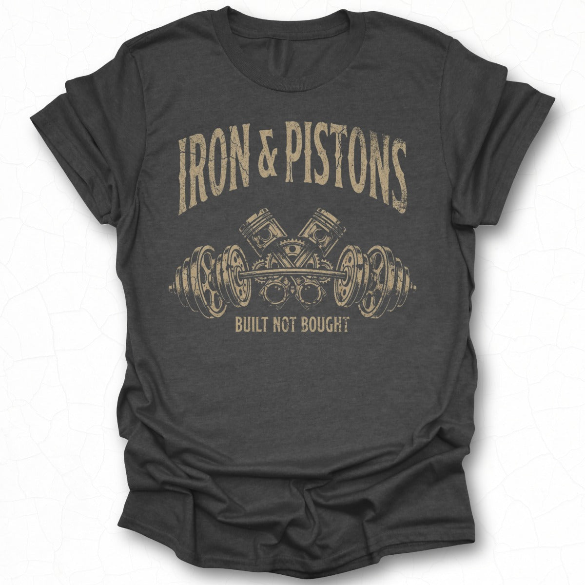 Iron and Pistons Built Not Bought Graphic T-shirt