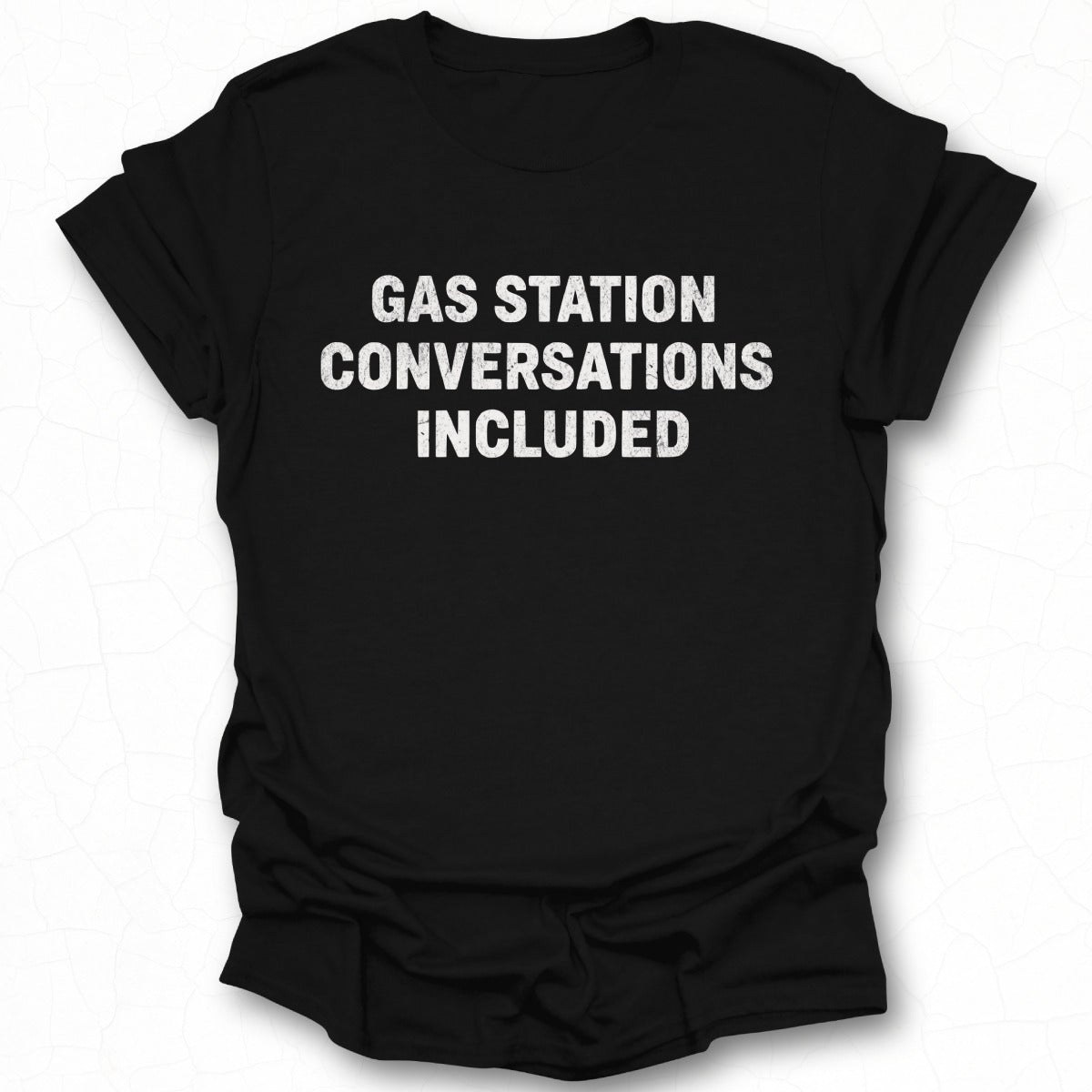 Gas Station Conversations Included T-shirt Product