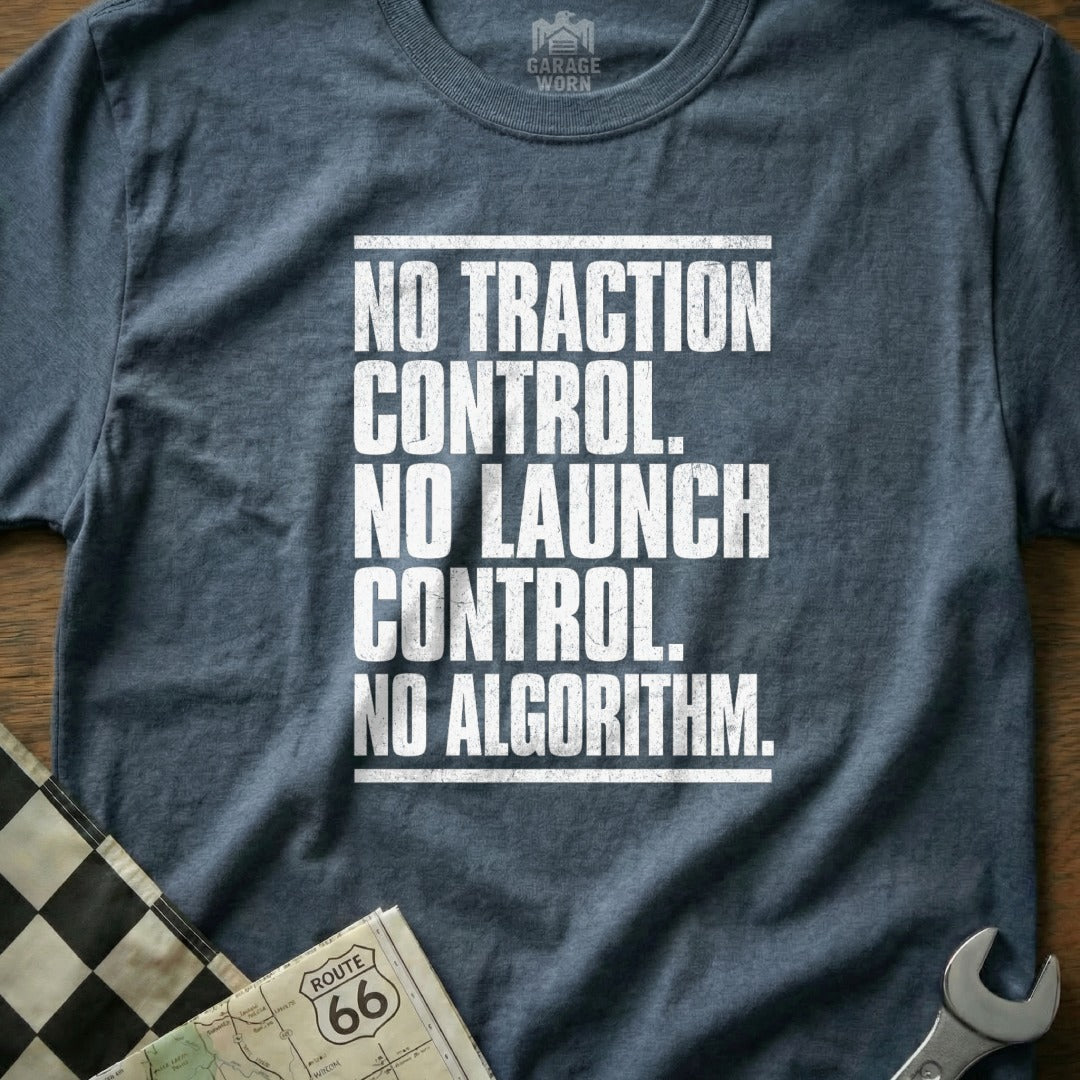 No Traction Control No Launch Control No Algorithm Shirt