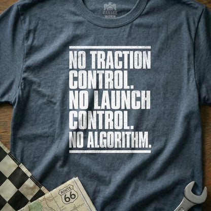 No Traction Control No Launch Control No Algorithm Shirt