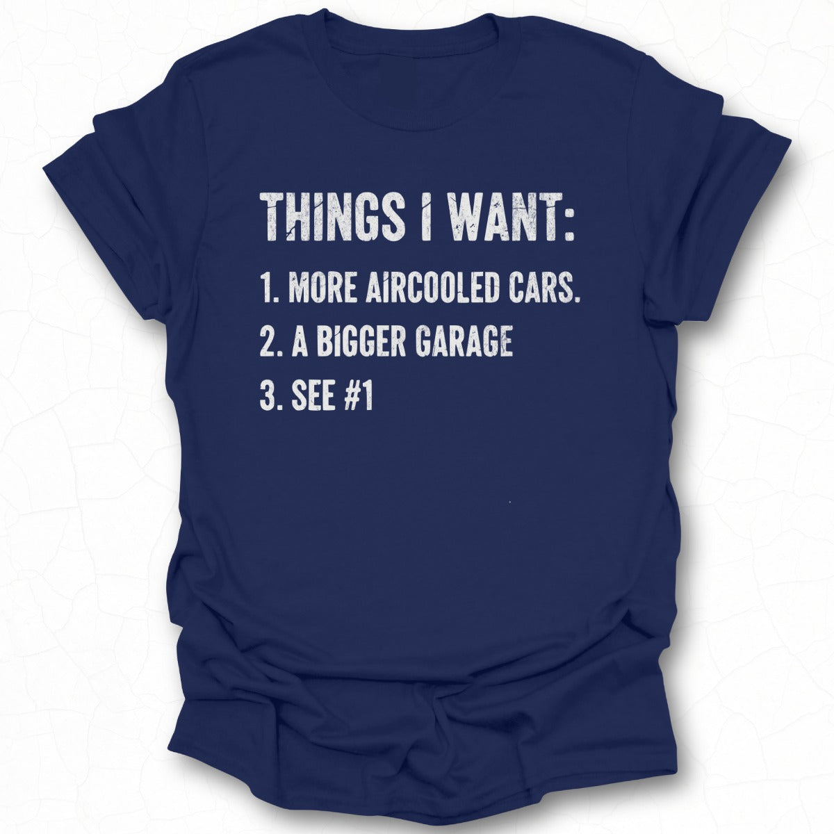 THINGS I WANT MORE AIRCOOLED CARS A BIGGER GARAGE T-Shirt