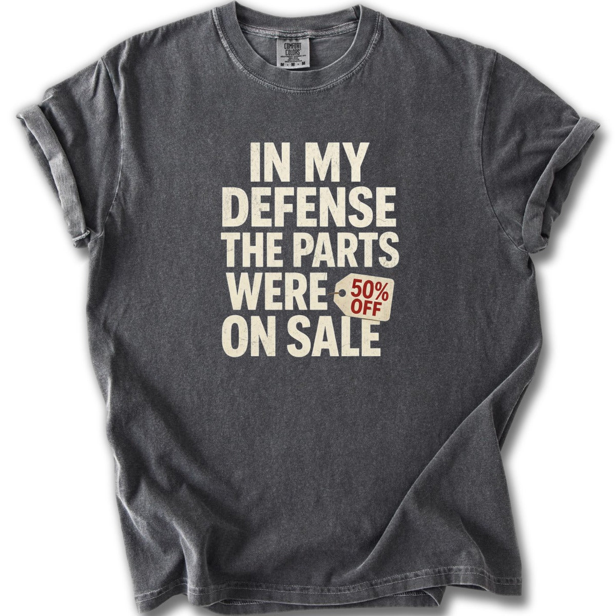 In My Defense The Parts Were 50% Off On Sale Shirt