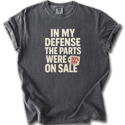 In My Defense The Parts Were 50% Off On Sale Shirt