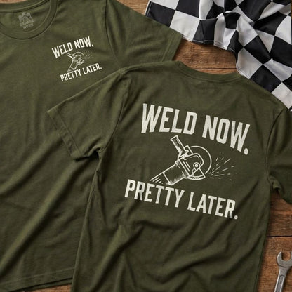 Green t-shirt with "WELD NOW. PRETTY LATER." and a grinder graphic.