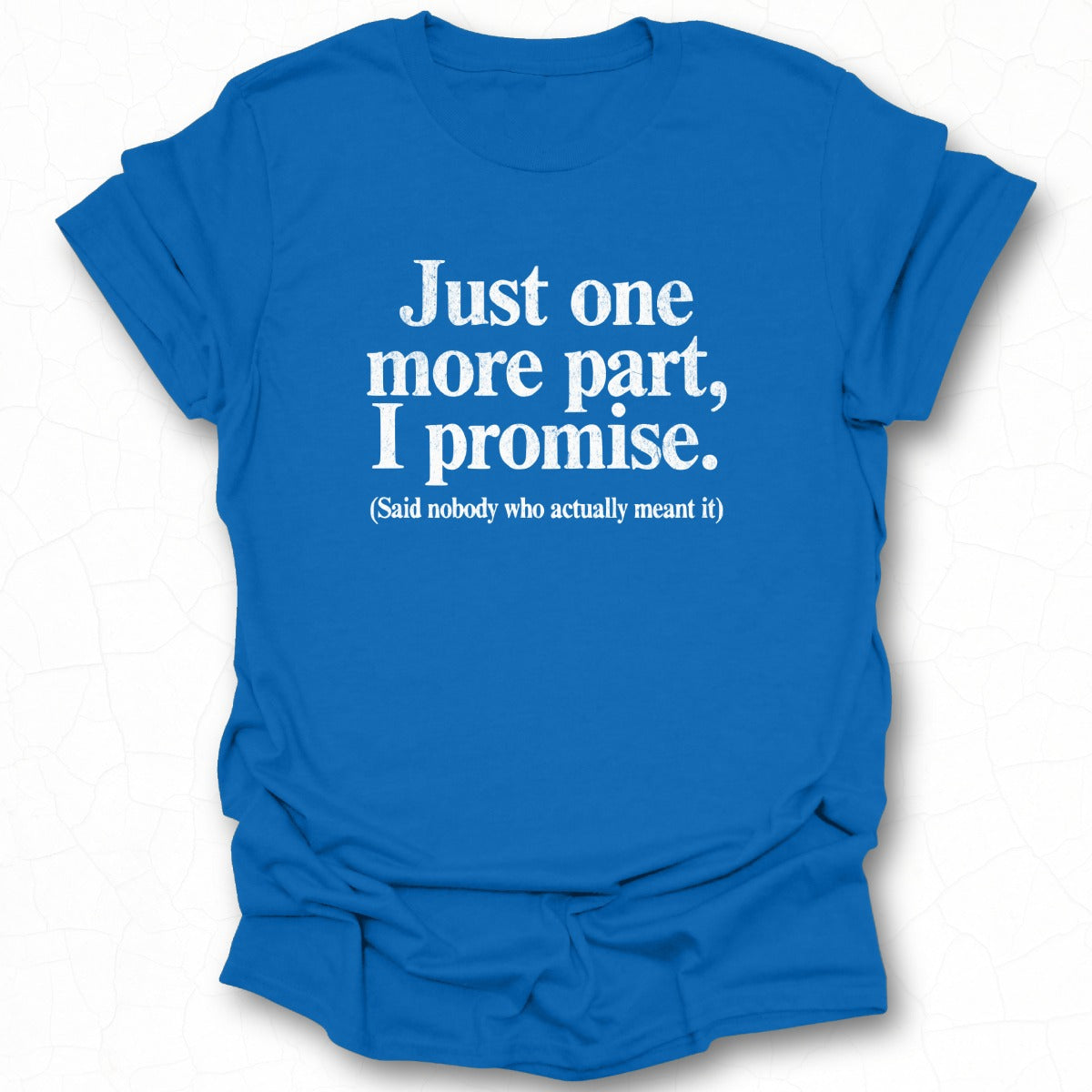 Just one more part I promise funny apparel