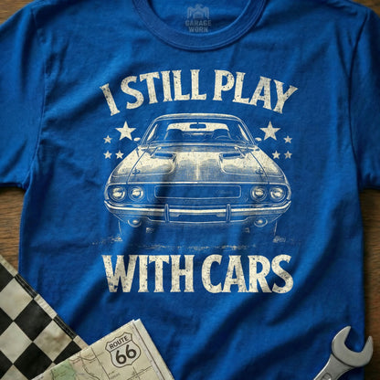 I Still Play With Cars Graphic T-Shirt for Auto Enthusiasts