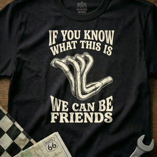 Black t-shirt with "If you know what this is, we can be friends" and exhaust manifold graphic.