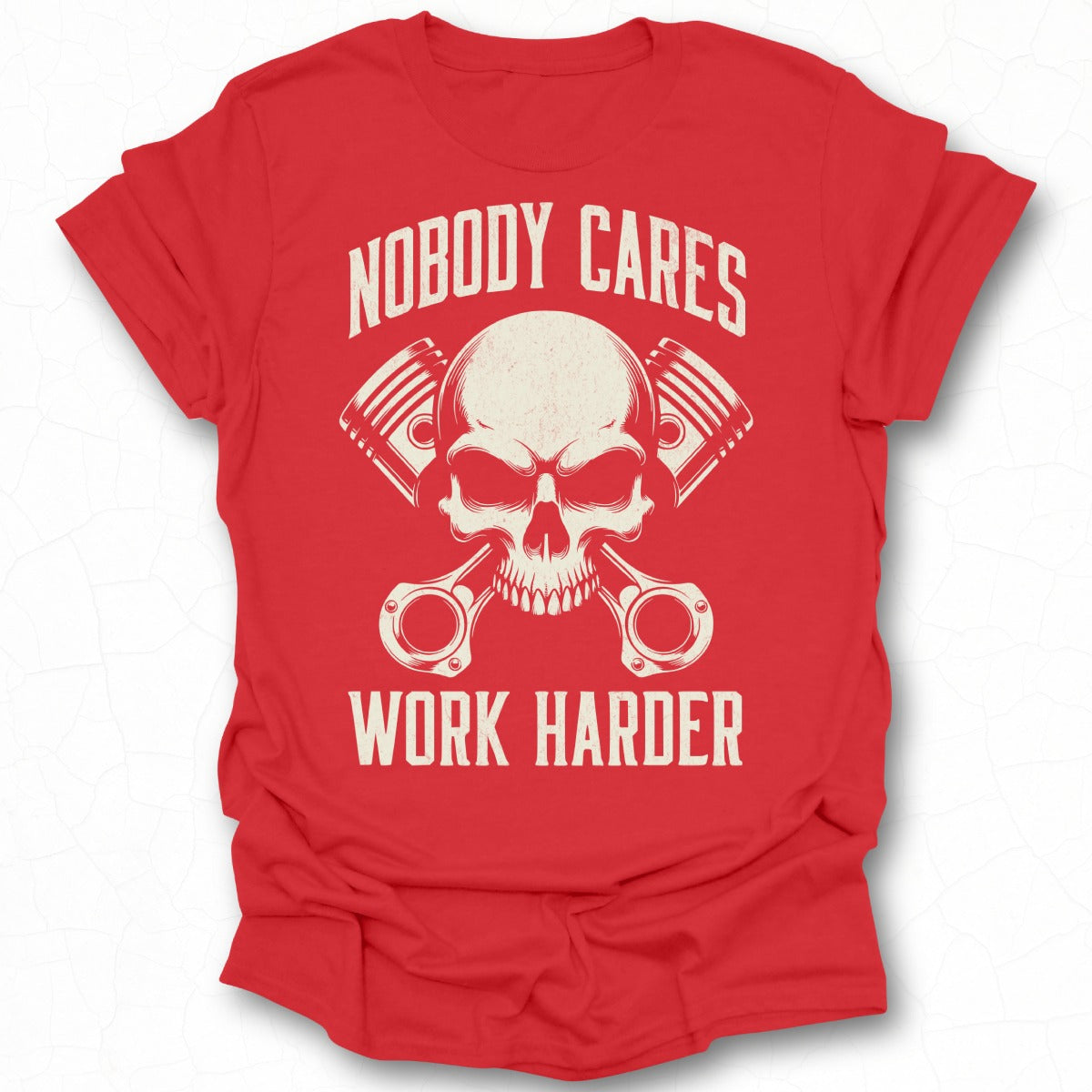 Nobody Cares Work Harder Skull Graphic Tee Shirt