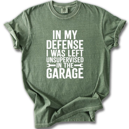In My Defense I Was Left Unsupervised Garage Shirt
