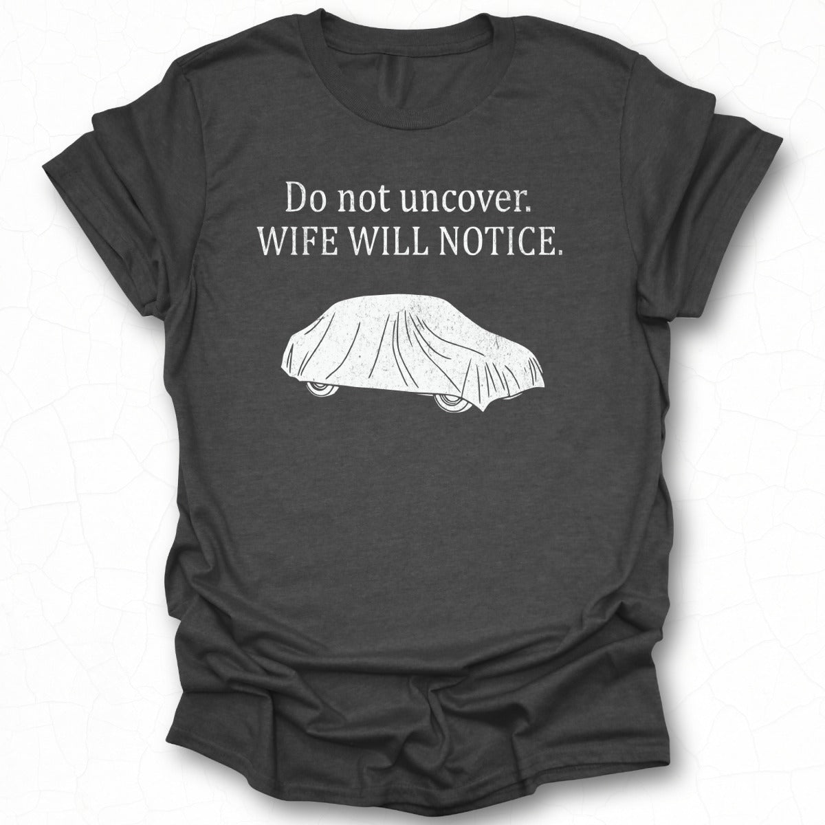Do Not Uncover Wife Will Notice Funny Graphic Shirt