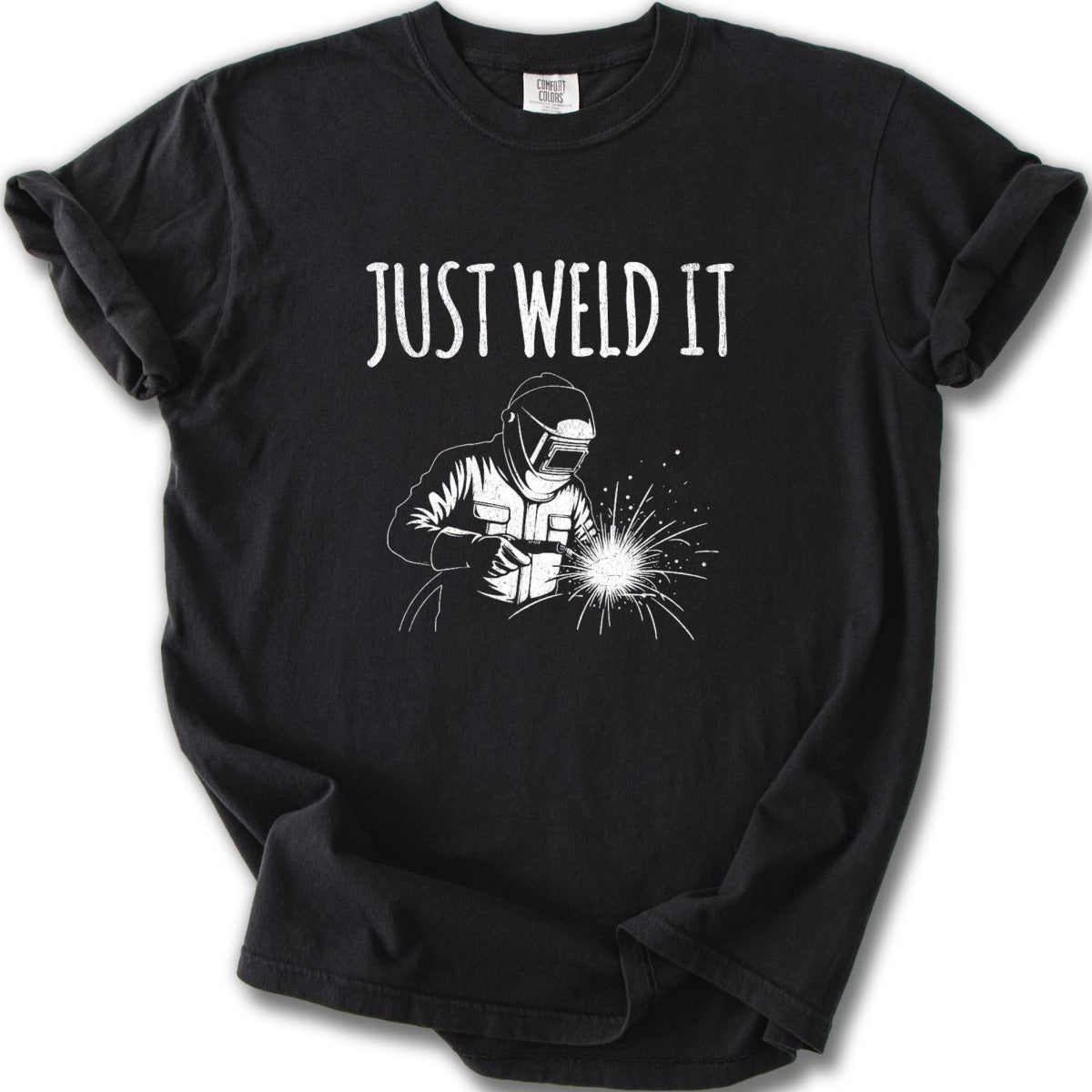 Just Weld It Graphic Tee Welding Enthusiast Shirt