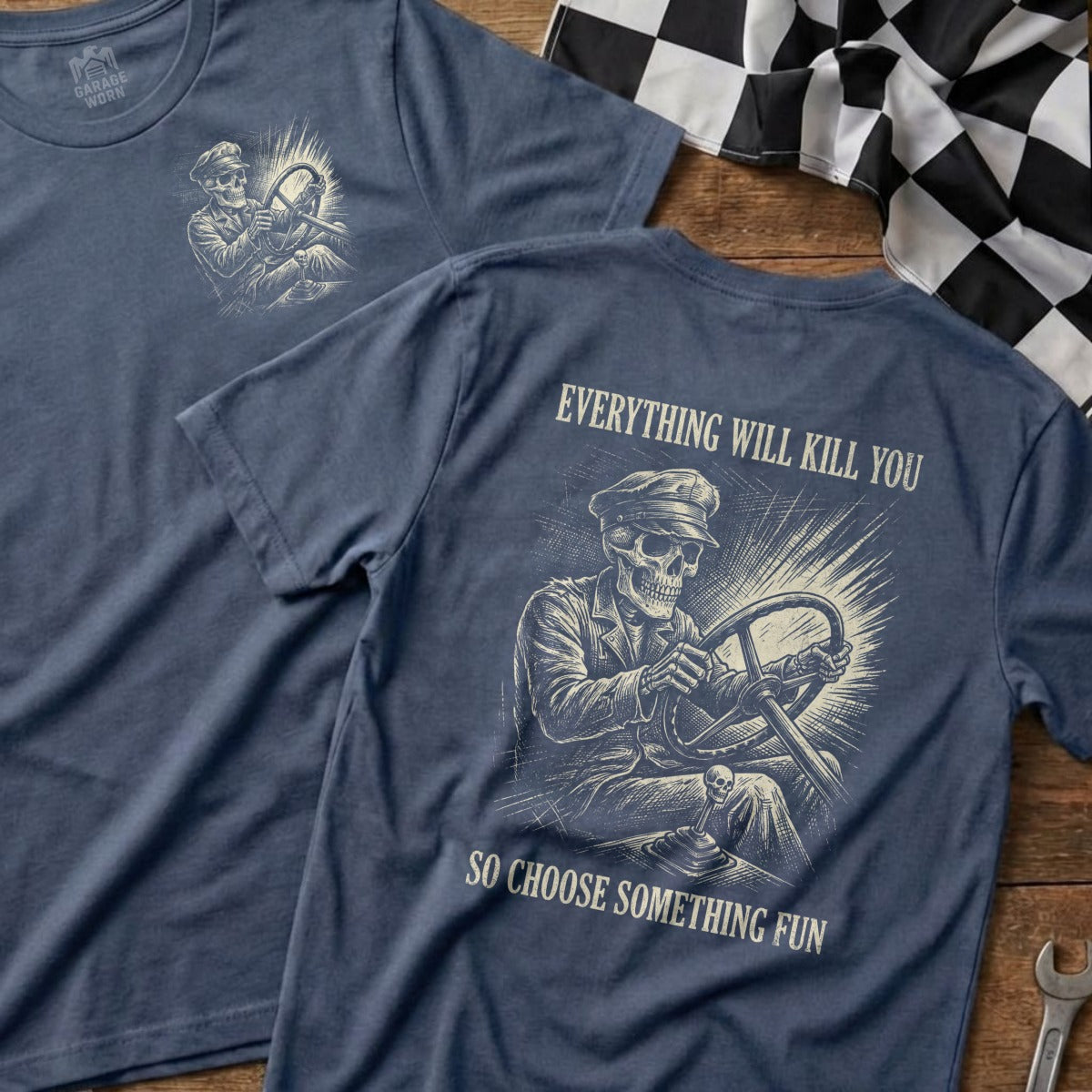 T-shirt with skeleton driving, "Everything Will Kill You So Choose Something Fun".
