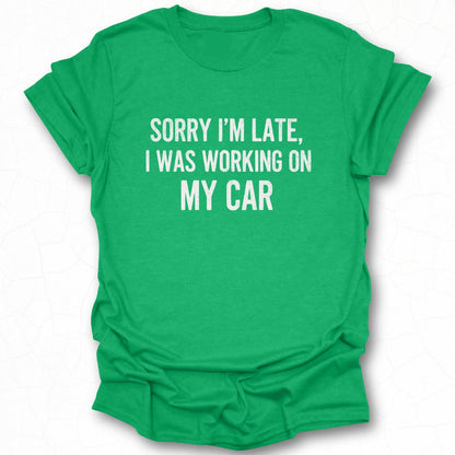 Sorry I'm Late I Was Working On My Car product