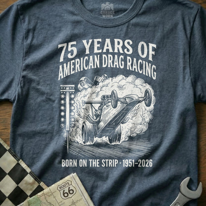 T-shirt graphic: Dragster with smoke, "75 Years of American Drag Racing," "Born on the Strip 1951-2026."