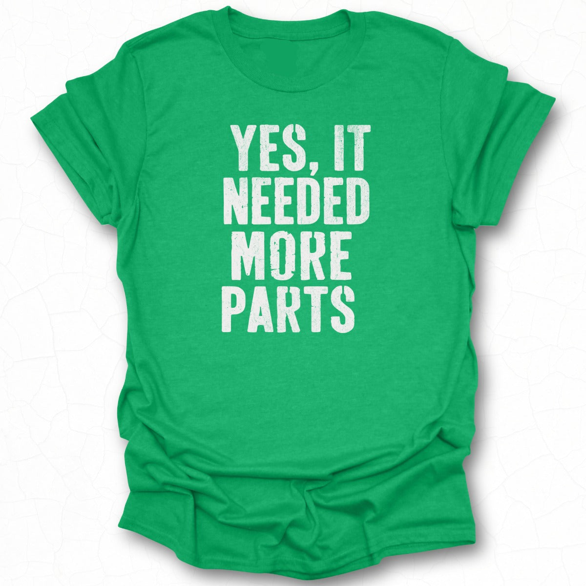 Yes It Needed More Parts Graphic Tee Product