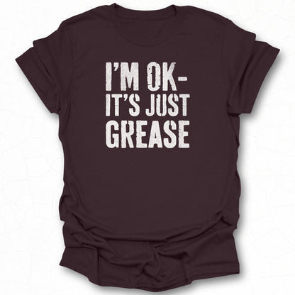 I'm OK It's Just Grease Bold Statement T-shirt