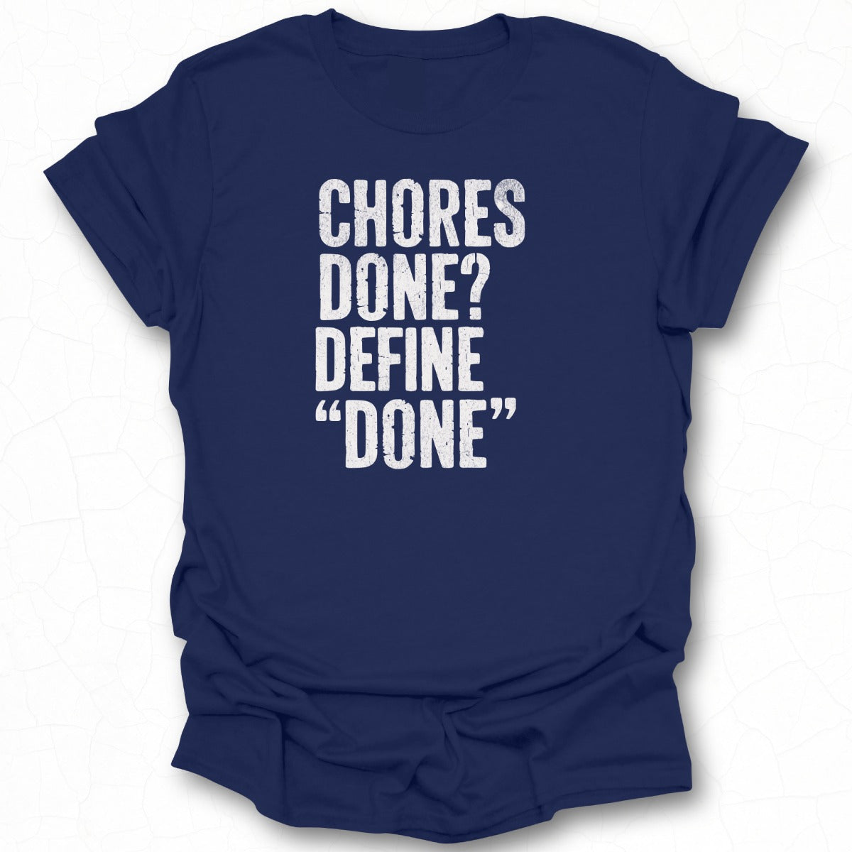 Chores Done Define Done Statement T-shirt product