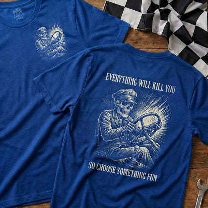 Blue t-shirt with skeleton driver graphic and text "Everything Will Kill You, So Choose Something Fun".
