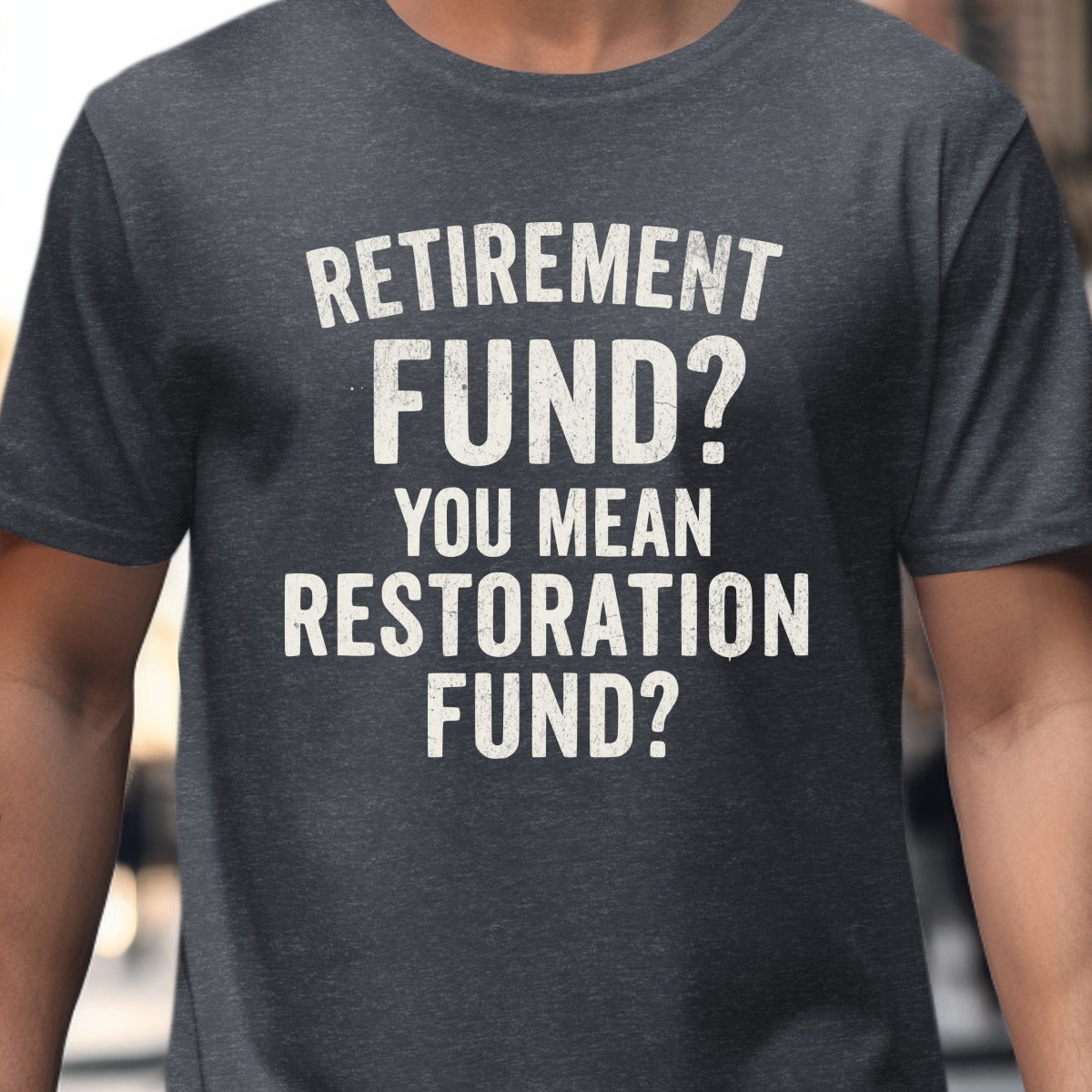 Retirement Fund You Mean Restoration Fund Shirt