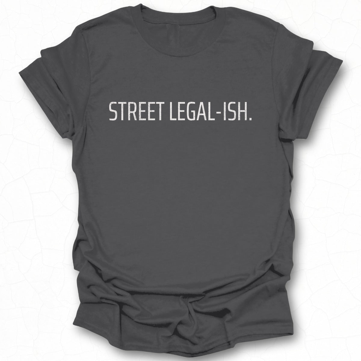 Street Legal-Ish Statement Tee Comfortable Product