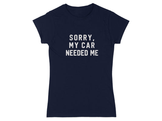 Sorry My Car Needed Me Funny Graphic T-Shirt