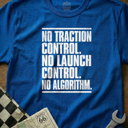 No Traction Control No Launch Control No Algorithm Shirt