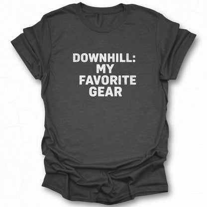 Downhill My Favorite Gear Cool Mountain Biking Shirt